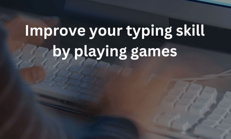 Improve your typing skill by playing games